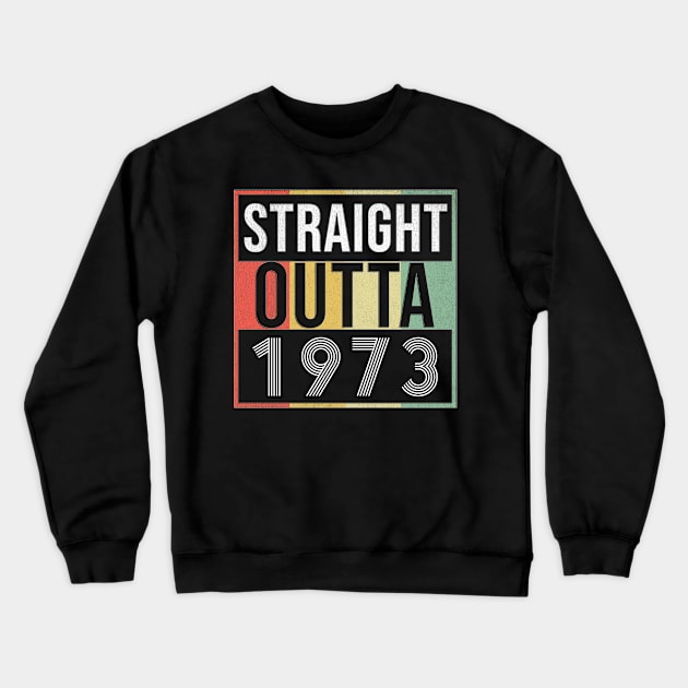 Straight Outta 1973 - Born In 1973 Crewneck Sweatshirt by giftideas